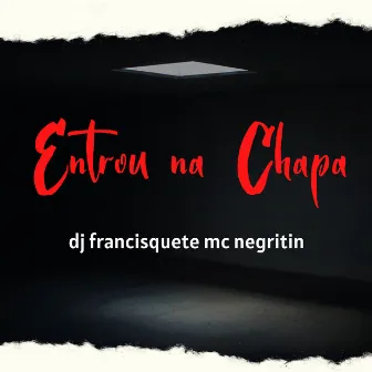 Entrou na Chapa by MC Negritin