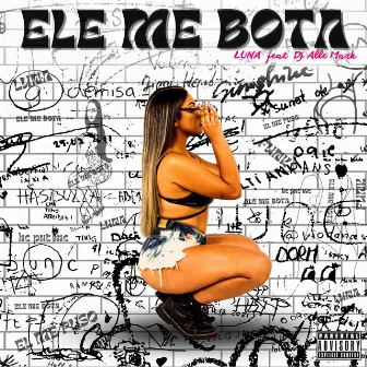 Ele Me Bota by Luna