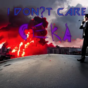 I don?t Care by Ceka