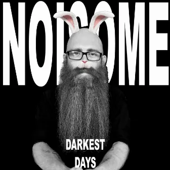 DARKEST DAYS by NOISOME