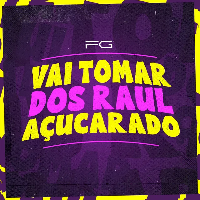 Vai Tomar dos Raul Açucarado