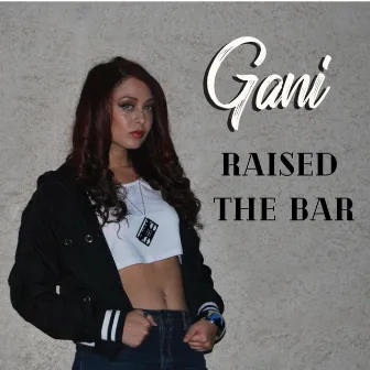 Raised the Bar by Gani