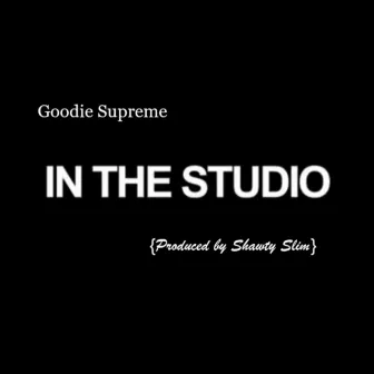 In the Studio by Goodie Supreme