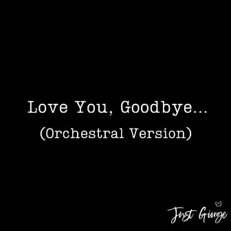 Love You, Goodbye (Orchestral Version) by Just Giorge