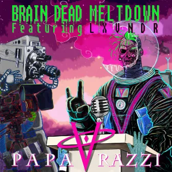 Brain dead Meltdown FT LxVNDR // Papa Razzi by Vormir