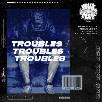 Troubles by More Fool U