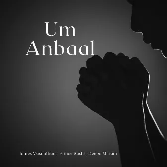 Um Anbaal by Deepa Miriam