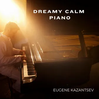 Dreamy Calm Piano by Eugene Kazantsev