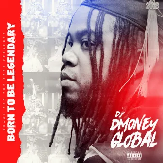 Born to Be Legendary by DJ Dmoney Global