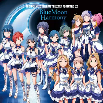 THE IDOLM@STER LIVE THE@TER FORWARD 02 BlueMoon Harmony by BlueMoon Harmony