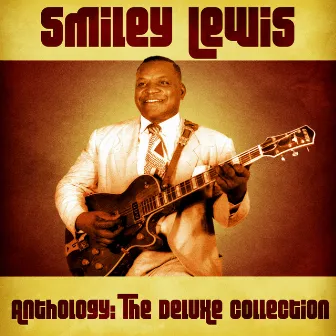 Anthology: The Deluxe Collection (Remastered) by Smiley Lewis