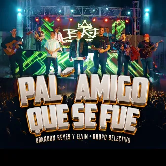 Pal' Amigo Que Se Fue (En Vivo) by Brandon Reyes y Elvin