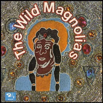 The Wild Magnolias by The Wild Magnolias