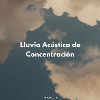 Lluvia Acústica De Concentración Vol. 1 by Naturaleza y Lluvia