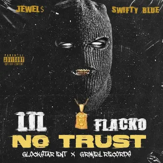 NO TRUST by LIL Flacko Loko