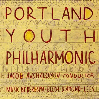 Portland Youth Philharmonic plays Bergsma, Lees, Diamond & Bloch by Portland Youth Philharmonic