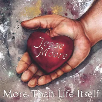 More Than Life Itself by Jesse Moore