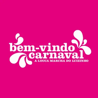 Bem-Vindo Carnaval by A Louca Marcha