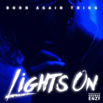 Lights On by BORN AGAIN TRIGG