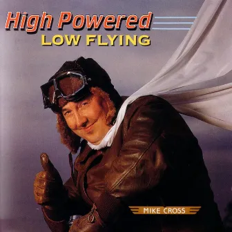 High Powered, Low Flying by Mike Cross