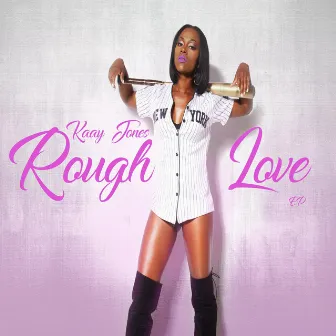 Rough Love Ep by Kaay Jones