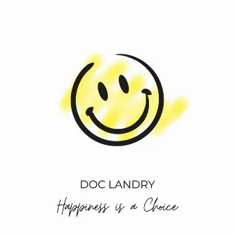 Happiness Is a Choice by Doc Landry