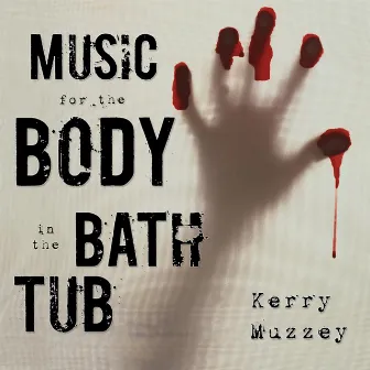 Music for the Body in the Bathtub by Kerry Muzzey