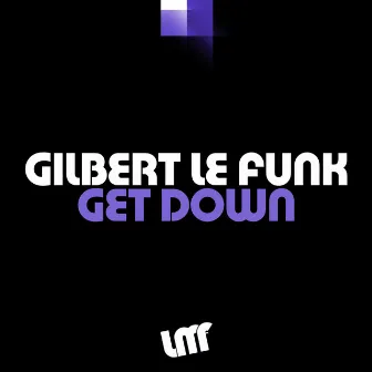 Get Down by Gilbert Le Funk