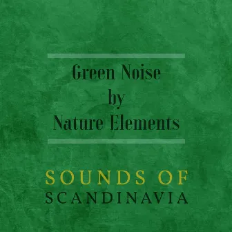 Green Noise by Nature Elements by Sounds of Scandinavia