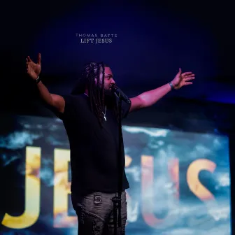 Lift Jesus by Thomas Batts