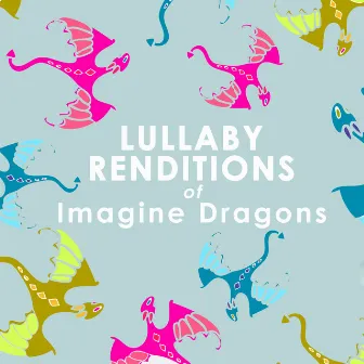 Lullaby Renditions of Imagine Dragons (Instrumental) by Lullaby Players