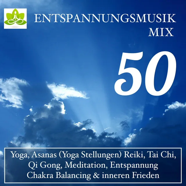 Entspannungsmusik Mix, 50 - Beruhigenden Klängen für Yoga, Asanas (Yoga Stellungen) Reiki, Tai Chi, Qi Gong, Zen-Meditation, Entspannung, Chakra Balancing & inneren Frieden