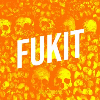 Fukit by Big AC the One