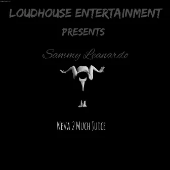 Neva 2 Much Juice by Sammy Leanardo