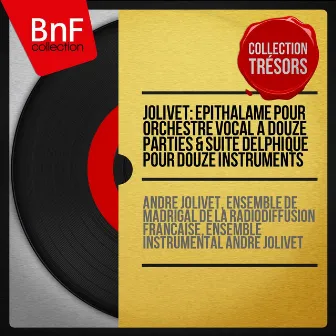 Jolivet: Épithalame pour orchestre vocal à douze parties & Suite delphique pour douze instruments (Collection trésors, remasterisé, mono version) by 