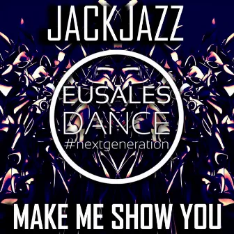 Make Me Show You by JackJazz