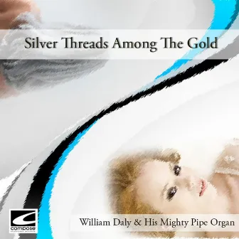 Silver Threads Among The Gold by William Daly