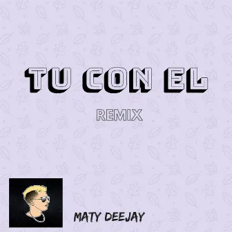 Tu Con El (Remix) by Maty Deejay