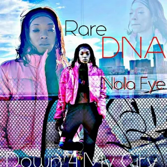 Rare DNA: Down 4 My City Mixtape by Nola Fye