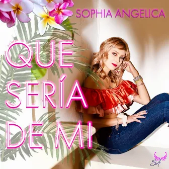 Que Sería De Mi by Sophia Angelica