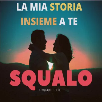 La mia Storia Insieme A te by Squalo MC