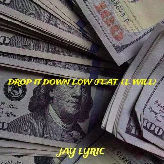 Drop It Down Low by Jay Lyric