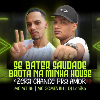 Se Bater Saudade Brota na Minha House X Zero Chance pro Amor by Mc MT BH