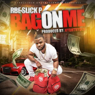 Bag on Me by Rbe Slick P