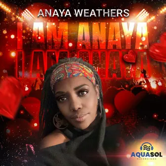 I am Anaya by Anaya Weathers