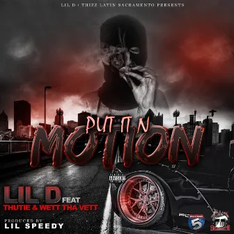 Put It N Motion (feat. Thutie & Wett tha Vett) by Lil D