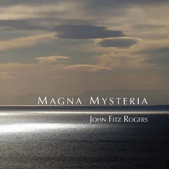 John Fitz Rogers: Magna mysteria by John Fitz Rogers