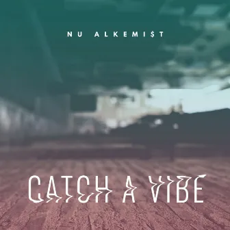 Catch a Vibe by Nu Alkemi$t