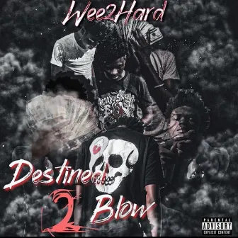 Destined 2 Blow by Wee2Hard