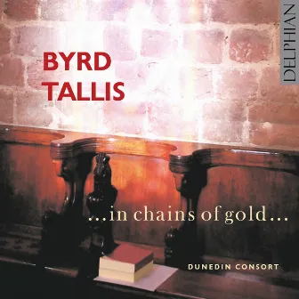 Byrd & Tallis: ...In Chains of Gold... by Dunedin Consort